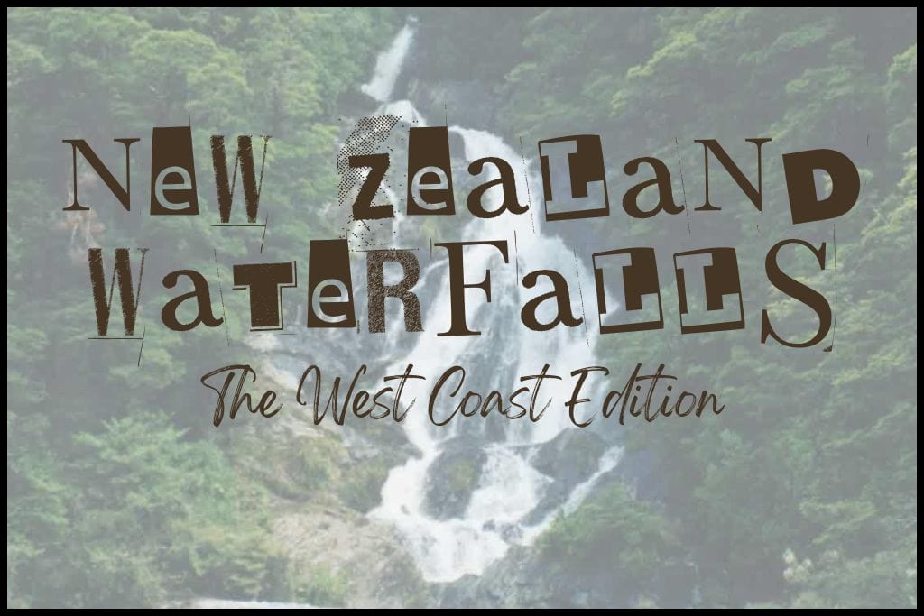 A washed out photo of Fantail Falls is overlaid with text reading: New Zealand Waterfalls The West Coast Edition.
